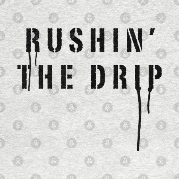 Rush to drip it by TeeProDesigns